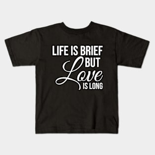 Life is brief but love is LONG Kids T-Shirt